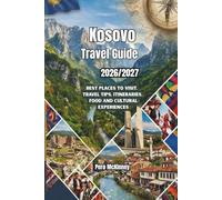Kosovo Travel Guide 2026/2027: Best Places to Visit, Travel Tips, Itineraries, Food and Cultural Experiences