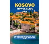 Kosovo Travel Guide 2026: Explore Pristina, Prizren, Food, Culture, Adventure, and Hidden Gems