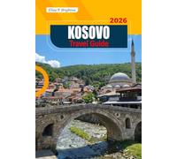 Kosovo TRAVEL GUIDE 2026: Local Secrets, Culture, Must-See Attractions, and Essential Tips for Exploring the Balkans on Any Budget