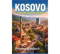 Kosovo Travel Guide 2026: Your Insider Companion to Culture, Cities, Nature and Practical Planning