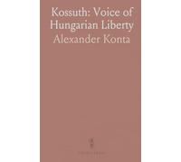 Kossuth: Voice of Hungarian Liberty: The life and ideas of a statesman who warned Europe about empire and the price of freedom