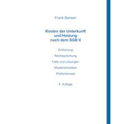 Kosten der Unterkunft und Heizung nach dem SGB II: Einführung Rechtsprechung Fälle und Lösungen Musterschreiben Prüfschemata