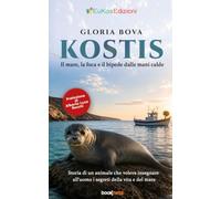 KOSTIS Il mare, la foca e il bipede dalle mani calde: Storia di un animale che voleva insegnare all'uomo i segreti della vita e del mare