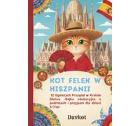 Kot Felek w Hiszpanii: 12 Ognistych Przygód w Krainie Słońca -Bajka edukacyjna o podróżach i przyjaźni dla dzieci 3-7 lat (Felix the Cat’s Adventures)