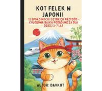 Kot Felek w Japonii: 12 spokojnych i szybkich przygód - kolorowa bajka podróżnicza dla dzieci 3-7 lat