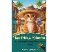 Kot Felek w Kolumbii: 12 Barwnych Przygód w Krainie Kawy (Felek the Cat’s Adventures)