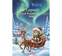Kot Felek w Laponii: 12 Mroźnych Przygód i Magicznych Świąt (Felek the Cat’s Adventures)