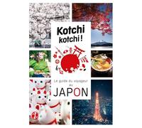 Kotchi Kotchi !: Le guide du voyageur au Japon