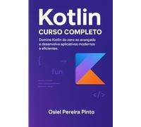Kotlin: Curso Completo: Domine Kotlin do zero ao avançado e desenvolva aplicativos modernos e eficientes