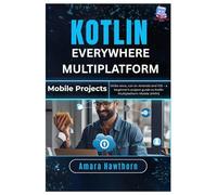 Kotlin Everywhere Multiplatform Mobile Projects: Write once, run on Android and iOS - a beginner’s project guide to Kotlin Multiplatform Mobile (KMM)