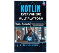 Kotlin Everywhere Multiplatform Mobile Projects: Write once, run on Android and iOS - a beginner’s project guide to Kotlin Multiplatform Mobile (KMM)