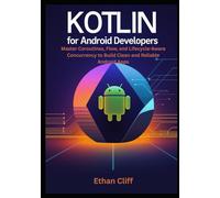 Kotlin for Android Developers: Master Coroutines, Flow, and Lifecycle-Aware Concurrency to Build Clean and Reliable Android Apps