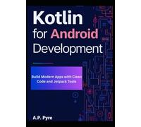 Kotlin for Android Development: Build Modern Apps with Clean Code and Jetpack Tools