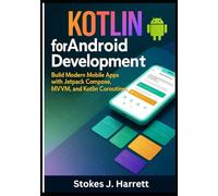 Kotlin for Android Development: Build Modern Mobile Apps with Jetpack Compose, MVVM, and Kotlin Coroutines: 2 (Mastering Kotlin Development Series)