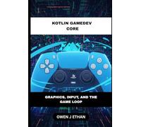 Kotlin GameDev Core: Graphics, Input, And The Game Loop