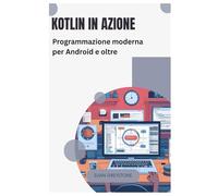 Kotlin in azione: Programmazione moderna per Android e oltre