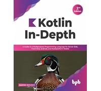 Kotlin In-Depth: A Guide to a Multipurpose Programming Language for Server-Side, Front-End, Android, and Multiplatform Mobile (English Edition)