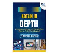 Kotlin in Depth: Coroutines, Compose, and Multiplatform Apps for Android and Beyond