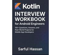 Kotlin Interview Workbook for Android Engineers: 150+ Questions, Answers, and Real-World Projects for Mobile App Developers (Crack the Interview)