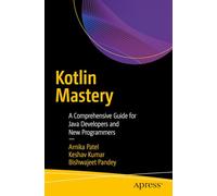 Kotlin Mastery: A Comprehensive Guide for Java Developers and New Programmers