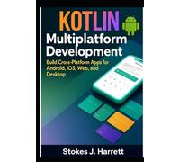 Kotlin Multiplatform Development: Build Cross-Platform Apps for Android, iOS, Web, and Desktop (Mastering Kotlin Development Series)