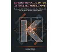 Kotlin Multiplatform for AI-Powered Mobile App: Build Android & iOS Applications with Shared Kotlin Code and On-Device Machine Learning Models