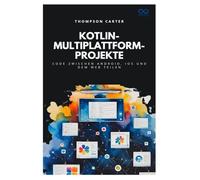 Kotlin-Multiplattform-Projekte: Code zwischen Android, iOS und dem Web teilen