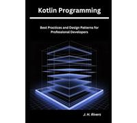 Kotlin Programming: Best Practices and Design Patterns for Professional Developers