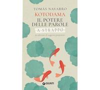 Kotodama. Il potere delle parole. 60 aforismi di saggezza giapponese. A strappo (Saggi. Psicologia)