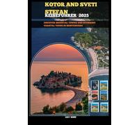 KOTOR AND SVETI STEFAN REISEFÜHRER 2025: Discover medieval towns and stunning coastal views in Montenegro (TRAVELER ROUTES GUIDE)