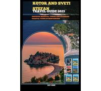 KOTOR AND SVETI STEFAN TRAVEL GUIDE 2025: Discover medieval towns and stunning coastal views in Montenegro (TRAVELER ROUTES GUIDE)
