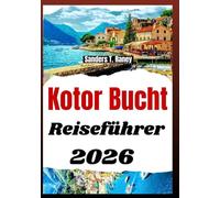 Kotor Bucht Reiseführer 2026: Landschaftlich reizvolle Küstenrouten historische Orte Aussichtspunkte Routen und Tagesausflüge