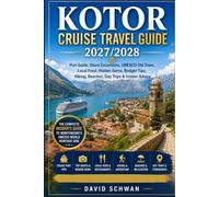 KOTOR CRUISE TRAVEL GUIDE 2027/2028: Port Guide, Shore Excursions, UNESCO Old Town, Local Food, Hidden Gems, Budget Tips, Hiking, Beaches, Day Trips & Insider Advice
