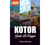 KOTOR GUIDA DI VIAGGIO 2026: Principali attrazioni, cose da fare e punti salienti della Baia di Kotor