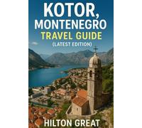 Kotor, Montenegro Travel Guide (Latest Edition): Top Attractions, Local Insights & Expert Tips