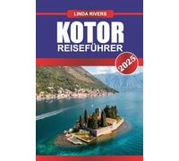 KOTOR Reiseführer 2025: Erkunden Sie mittelalterliche Festungen und malerische Buchten in Montenegros Adria-Juwel