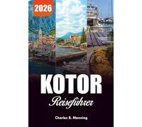 KOTOR REISEFÜHRER 2026: Top-Attraktionen, Aktivitäten und Highlights der Bucht von Kotor