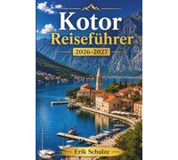 Kotor Reiseführer: Ein günstiger Reiseführer für die Altstadt, die Bucht und das Beste an Montenegros Küste