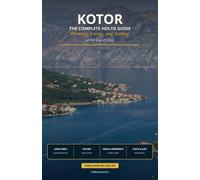 Kotor: The Complete HOLTO Guide: Working, Living, and Settling on the Bay of Kotor (HOLTO Living Abroad Guides - Honest destination guides for ... winter escapes and long-stay life abroad.)