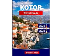Kotor Travel Guide 2025-2026: Explore Montenegro’s Walled City: Old Town Legends, Bay Views, Hiking Trails, Local Cuisine, and Day Trips from the Adriatic’s Hidden Pearl