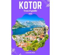 Kotor travel guide 2026: A Traveller’s Handbook to Cultural Treasures, Outdoor Escapes, and Bayfront Discoveries.