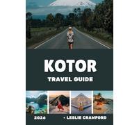 KOTOR TRAVEL GUIDE 2026: Explore Kotor Like a Local