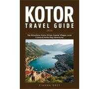 Kotor Travel Guide 2026: Top Attractions, Scenic Drives, Coastal Villages, Local Cuisine & Perfect Bay Adventures