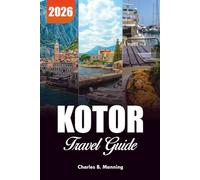 KOTOR TRAVEL GUIDE 2026: Top Attractions, Things to Do & Bay of Kotor Highlights