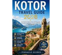 KOTOR TRAVEL GUIDE 2026: Your Practical Guide to Kotor’s Old Town, Bay Excursions, Local Culture, Cuisine, and Efficient Travel Planning