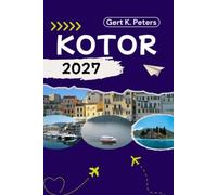 KOTOR TRAVEL GUIDE: Discover Kotor’s Top Attractions, Outdoor adventures, Culture and Local Secrets