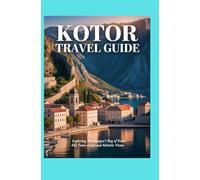 KOTOR TRAVEL GUIDE: Exploring Montenegro’s Bay of Kotor Old Town Streets and Adriatic Views