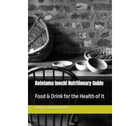 Kototama Inochi Nutritionary Guide: Food & Drink for the Health of It