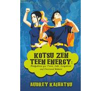 Kotsu Zen Teen Energy: Mindfulness for Teens, Calm, Confidence, and Emotional Balance (The Kotsu Zen Teen Collection)