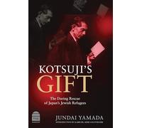 Kotsuji's Gift: The Daring Rescue of Japan's Jewish Refugees